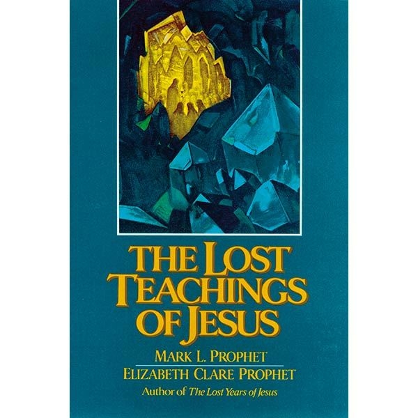 Lost Teachings Of Jesus 1 by Mark and Elizabeth Clare Prophet