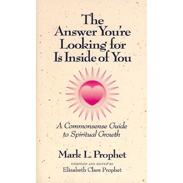 The Answer You're Looking For Is Inside of You | Mark Prophet