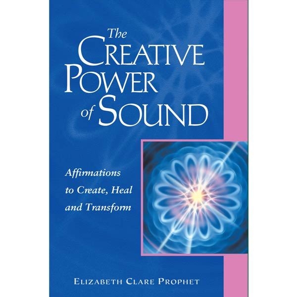 The Creative Power of Sound - Affirmations to Create, Heal and Transform