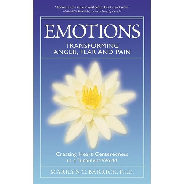 Emotions: Transforming Anger, Fear, and Pain by Marilyn C. Barrick, PhD