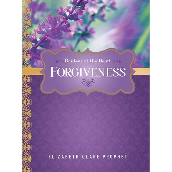 Forgiveness - Gardens of the Heart Series by Elizabeth Clare Prophet