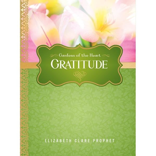 Gratitude - Gardens of the Heart Series by Elizabeth Clare Prophet