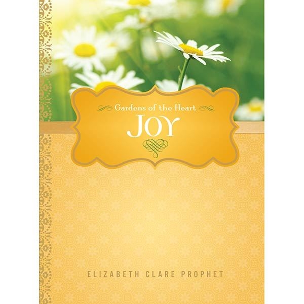 Joy - Gardens of the Heart Series by Elizabeth Clare Prophet
