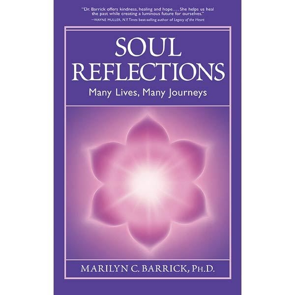 Soul Reflections, Many Lives, Many Journeys by Marilyn C. Barrick, PhD