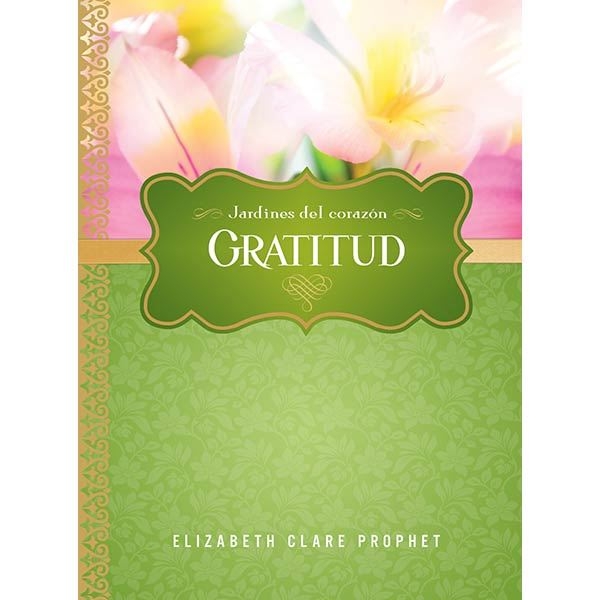 Gratitud - Jardines del corazón por Elizabeth Clare Prophet
