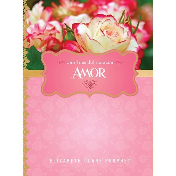 Amor - Jardines del corazon por Elizabeth Clare Prophet