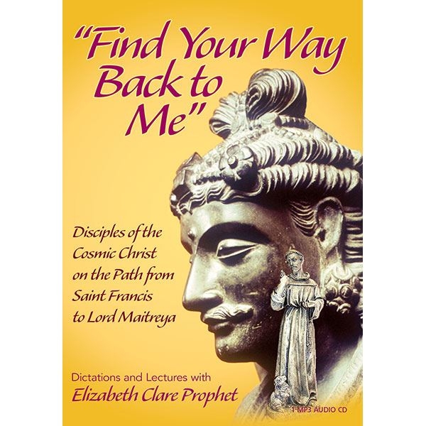 Find Your Way Back to Me: Disciples of the Cosmic Christ on the Path from Saint Francis to Lord Maitreya - MP3
