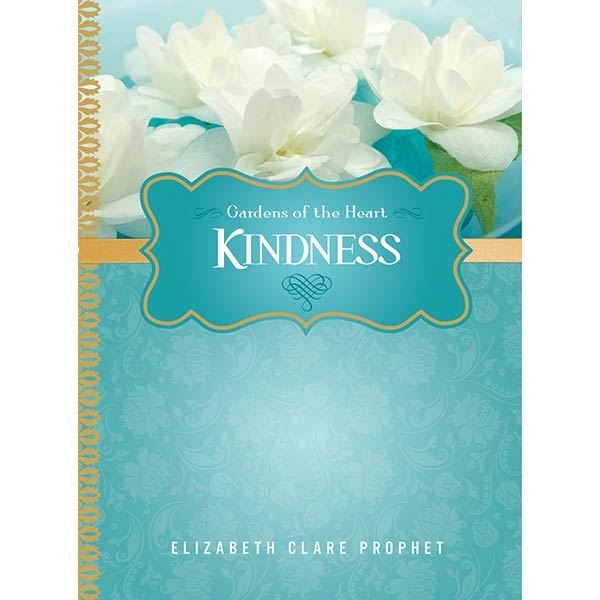 Kindness - Gardens of the Heart Series by Elizabeth Clare Prophet