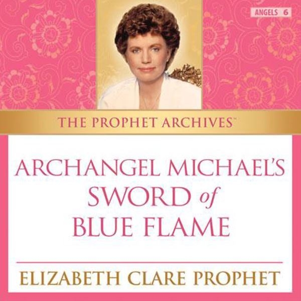 The Prophet Archives: Archangel Michael’s Sword of Blue Flame - MP3 Download