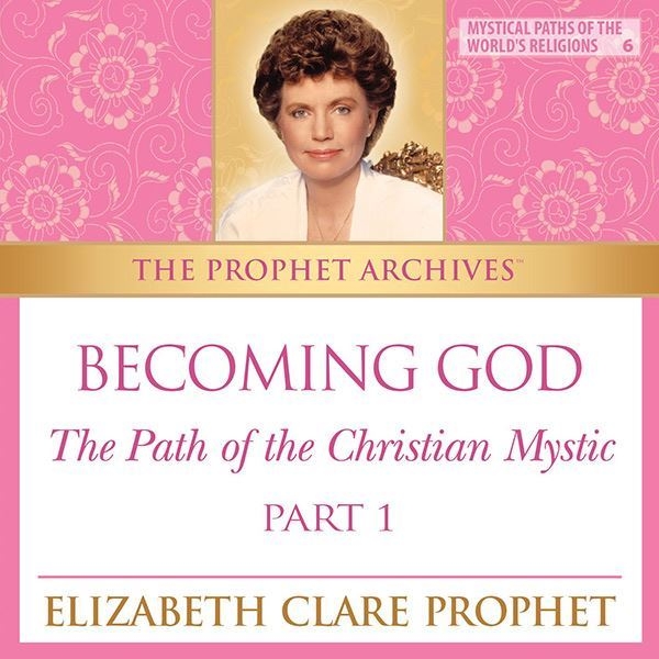 The Prophet Archives: Becoming God - The Path of the Christian Mystic Part 1 - MP3 Download