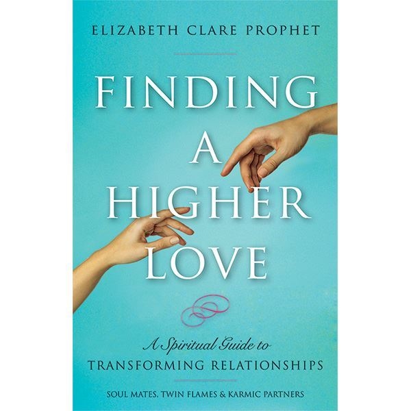 Finding A Higher Love: Spiritual Guide to Transforming Relationships